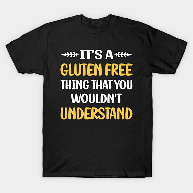 You Would Not Understand Gluten Free T-Shirt by relativeshrimp